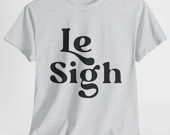 Unisex Cotton Tshirt- Le Sigh