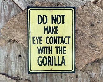 Do Not Make Eye Contact with the Gorilla | FUNNY ZOO SIGN | Black and Cream |  12" X 17" | Hand-painted & Screen printed on Wood