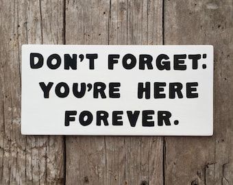 Don't Forget: You're Here Forever Sign | The Simpsons | Handmade Screen Printed Sign | Funny Simpsons Sign | Cartoon | TV | Pop Culture