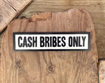 CASH BRIBES ONLY Sign | Funny Office Idea | Inspired by The Simpsons | Black and White | 3 X 12" | Hand-painted & Screen printed on Wood