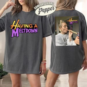 Two Sided Having A Meltdown Hannah Montana Comfort Colors Shirt, Vintage 90s Hannah Montana Shirt, Teenager Movie Shirt, Mental Health Humor