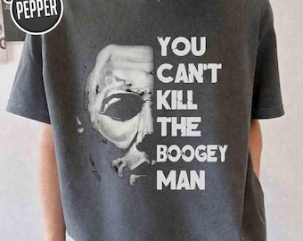 Comfort Colors Michael Myers Shirt, You Can Not Kill The Boogeyman Shirt, Horror Movies Killers Shirt, Michael Myers Fan, Halloween 2026