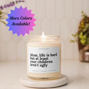 Mom Life Is Hard But At Least Your Children Aren&#39;t Ugly, Mother&#39;s Day Gift, Funny Mom Gift, Gift From Children, Mother&#39;s Day Candle