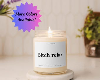 Funny Gift, Funny Candle, Bestie Gift, Gift For Her, Gift For Him, Bitch Relax, Funny Birthday Gift, Funny Gift For Friend,Funny Stress Gift
