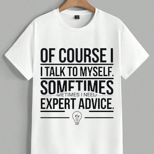 Funny Quote PNG – Of Course I Talk to Myself, Sometimes I Need Expert Advice – Sarcastic Saying for T-Shirts, Mugs, Wall Art
