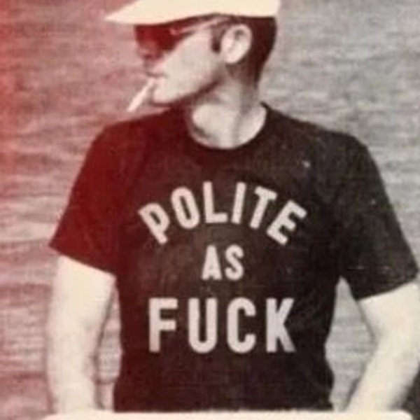 Polite As Fuck Unisex t-shirt