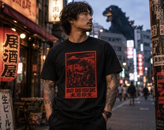 King of Monsters But Did You Die T-Shirt, Kaiju Humor Shirt, Japanese Monster Graphic Tee, Funny Monster Movie Fan Gift