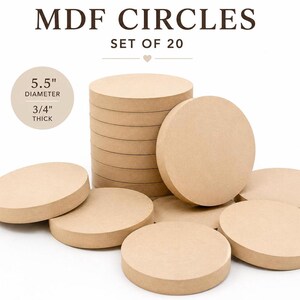 May include: A set of 20 light brown MDF circles. The text MDF CIRCLES SET OF 20 is visible. A circular graphic indicates a 5.5 inch diameter and 3/4 inch thickness. The wooden discs are arranged in a stack and scattered on a white surface.