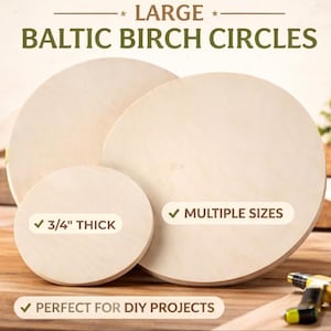 May include: Three large Baltic birch wood circles, with the text "LARGE BALTIC BIRCH CIRCLES". One circle is labeled "3/4" THICK" and another says "MULTIPLE SIZES". The bottom of the image says "PERFECT FOR DIY PROJECTS".