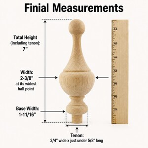 May include: A light-colored wooden finial with a spherical top and a bulbous base. Text indicates a total height of 7 inches, a width of 2-3/8 inches at the widest point, a base width of 1-11/16 inches, and a 3/4 inch wide by 5/8 inch long tenon.