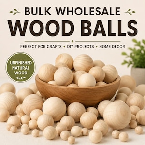 May include: A wooden bowl filled with numerous unfinished natural wood balls of varying sizes. The text BULK WHOLESALE WOOD BALLS is displayed at the top, with a circular badge stating UNFINISHED NATURAL WOOD on the left side of the image.