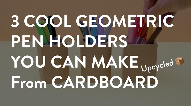 May include: Three geometric pen holders made from cardboard, each holding colorful pens. The text reads "3 Cool Geometric Pen Holders You Can Make From Cardboard" with an "Upcycled" cube graphic.