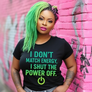 Bold Quote PNG “I Don’t Match Energy, I Shut the Power Off” | Sassy Digital Download | Sublimation & DTF Print Design