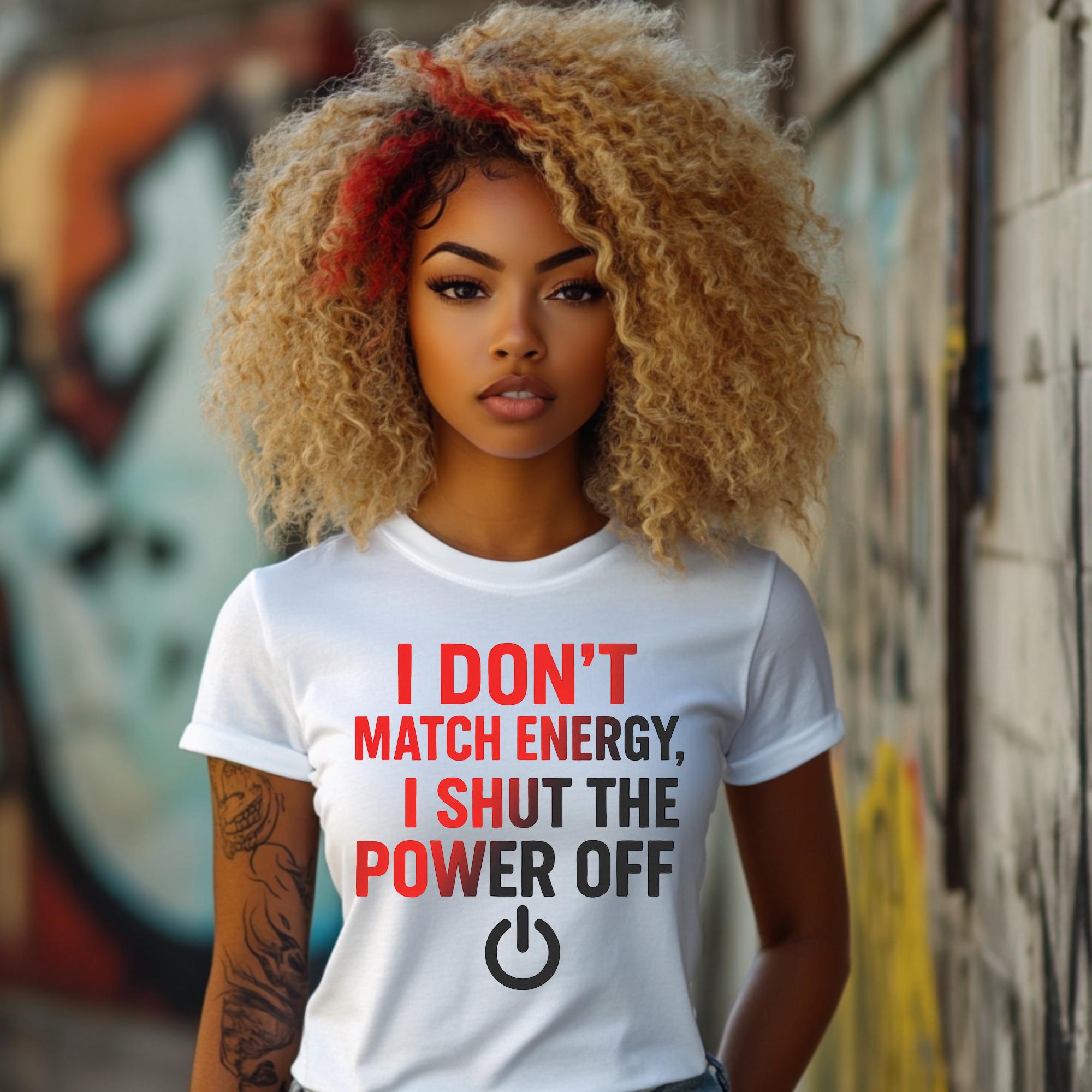 Bold Quote PNG “I Don’t Match Energy, I Shut the Power Off” | Sassy Digital Download | Sublimation & DTF Print Design