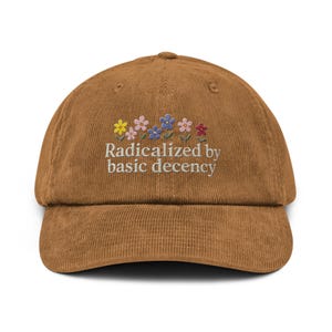 Embroidered Radicalized By Basic Decency Hat, Practice Radical Empathy, Liberal Feminist Accessory, Basic Decency, Resist, Democracy Gift