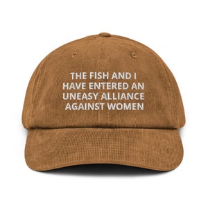 The Fish And I Have Entered An Uneasy Alliance Against Women Unisex Embroidered Corduroy Hat, Funny Fishing Hat, Fish Fear Me