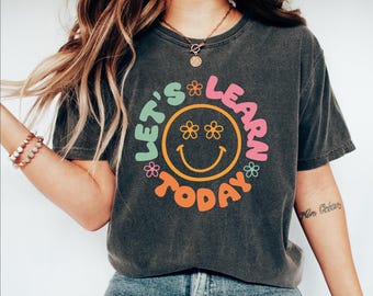 Comfort Colors® Lets Learn Today Shirt, Back To School, Teacher Motivational Shirt, Inspirational Teacher Shirt, Learning Shirt,Teacher Gift