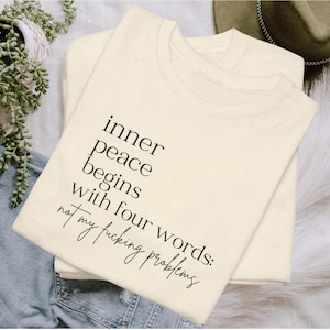 Inner Peace Begins with Four Words T-Shirt - Freches Statement Shirt – Grenzen setzen mit Stil – Geschenkidee für selbstbewusste Frauen