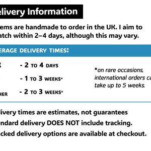 May include: Delivery Information graphic with text detailing average delivery times. Items are handmade in the UK. Delivery estimates: UK 2-4 days, EU 1-3 weeks, and all other locations 2-3 weeks. Tracked delivery options are available.