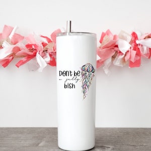 Don’t be a Jelly Bish jelly fish skinny tumbler for Camping Beach Pool