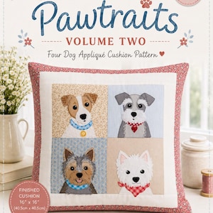 May include: A sewing pattern cover titled Helen Newton Sews Pawtraits Volume Two Four Dog Appliqué Cushion Pattern. The image shows a square cushion with four dog portraits: a Jack Russell, Schnauzer, Yorkshire Terrier, and Westie. Finished size 16" x 16".
