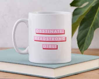 Feminist Gift - Literary Mug - Obstinate Headstrong Girl - Mothers Day - Strong Mothers - Mother's Day Gift