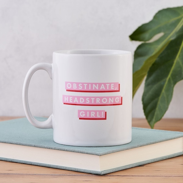 Feminist Gift - Literary Mug - Obstinate Headstrong Girl - Mothers Day - Strong Mothers - Mother's Day Gift