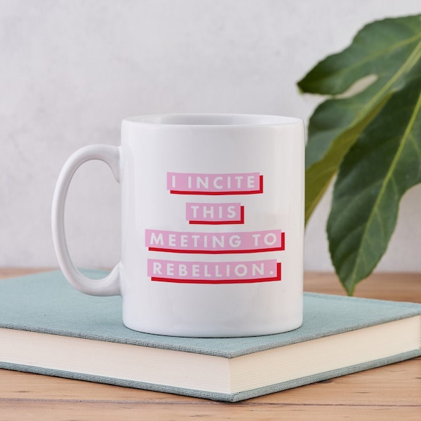 Feminist Gift - Literary Mug - I incite this meeting to rebellion