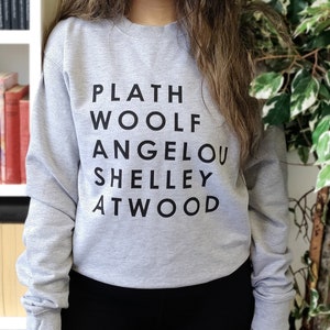 Feminist Sweatshirt - Feminist Author List - Slogan Sweatshirt - Plath, Woolf, Angelou, Shelley, Atwood - Literary Sweatshirt - Writer Gifts