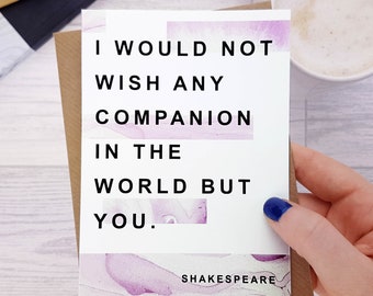 Anniversary Card for Him - Shakespeare Quote - Literary Anniversary Card - Engagement Card - I Would Not Wish Any Companion