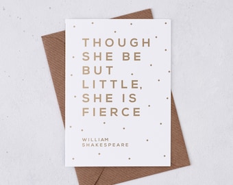 Greetings card – gold foil - any occasion – though she be but little she is fierce - Shakespeare - card for her