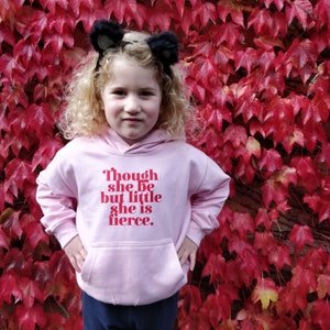 Though She Be but Little She Is Fierce Children's Hoody - Clothing for Girls - Literary Clothing - Slogan Hoody - Feminist Clothing