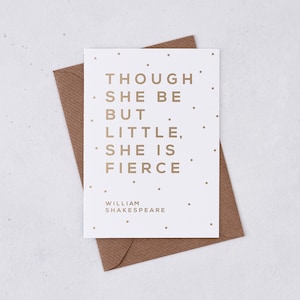 Greetings card – gold foil - any occasion – though she be but little she is fierce - Shakespeare - card for her