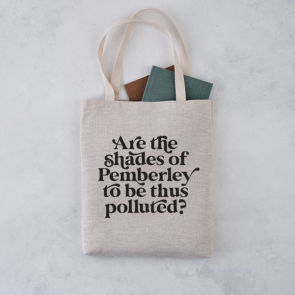 Book Tote - "Are the Shades of Pemberley to Be Thus Polluted? " - Pride and Prejudice Gift - Jane Austen Gift - Book Lover Gifts