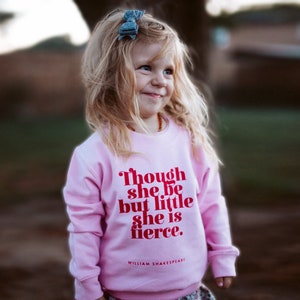 Sweatshirt - Though She Be But Little - Clothing for girls - Literary Clothing - Feminist Quote