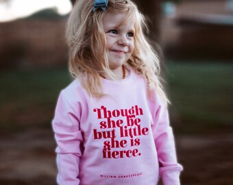 Sweatshirt - Though She Be But Little - Clothing for girls - Literary Clothing - Feminist Quote