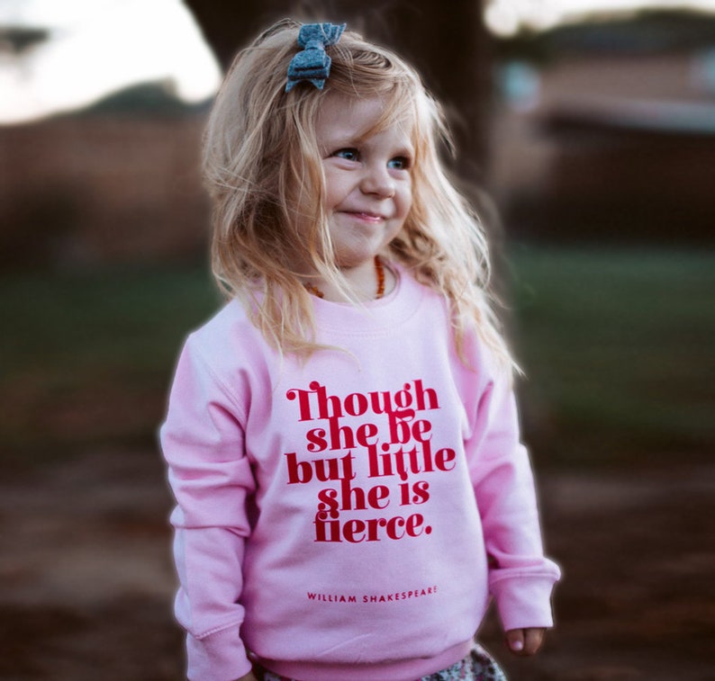 Though she be but little she is fierce' Sweatshirt