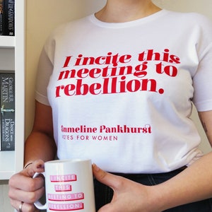 I Incite This Meeting To Rebellion - Red and White Feminist T Shirt - Suffragette - Strong Women - Emmeline Pankhurst - Votes For Women