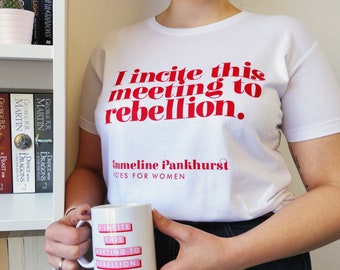 I Incite This Meeting To Rebellion - Red and White Feminist T Shirt - Suffragette - Strong Women - Emmeline Pankhurst - Votes For Women