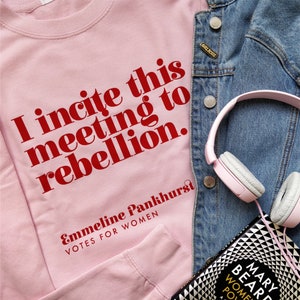 Sweatshirt - Girls - I incite this meeting to rebellion - Votes for Women - Feminist clothing - Emmeline Pankhurst