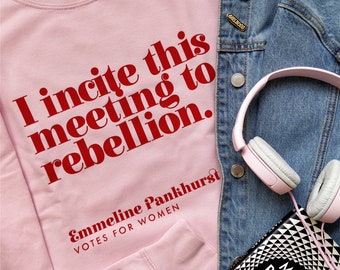 Sweatshirt - Meisjes - Ik aanzet deze bijeenkomst tot rebellie - Stemmen voor Vrouwen - Feministische kleding - Emmeline Pankhurst