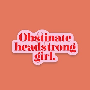 Obstinate Headstrong Girl by Jane Austen in Pride and Prejudice. Premium large die cut sticker. Stickers for book lovers. The perfect gift for book lovers, bookworms, readers and bibliophiles. Bookish Stationery stickers. Sticker Bundle.