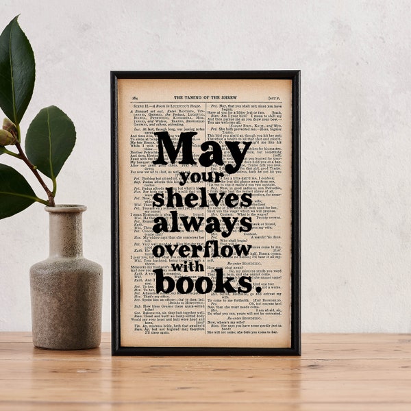 Book Lover Gift - May Your Shelves Always Overflow With Books - Gift for Book Worm - Bibliophile - Housewarming Gift