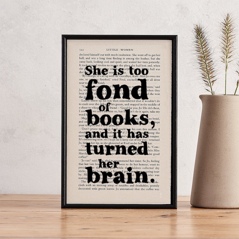 She is too fond of books, and it had turned her brain. Little Women. Classic Literature. Gifts for book lovers, bookworms, reader and bibliophiles. Book Page Print. Library decor. Bookshelf Art. Big reader. Bookishly. Booktok. Bookstagram.