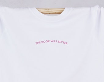 The book was better - Pink and white bookish T Shirt