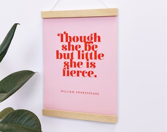 Poster Art - Empowering Print - Though She Be But Little She Is Fierce