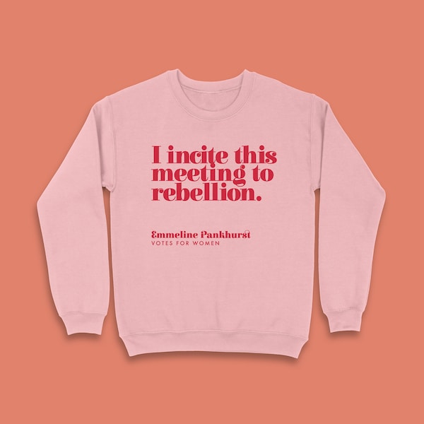 Suffragette Sweatshirt - I incite this meeting to rebellion - Votes for women - Feminist clothing - Emmeline Pankhurst