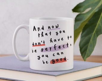 John Steinbeck Quotes - "And Now That You Don't Have to Be Perfect You Can Be Good" - Self Love Gifts - Encouraging Quote Mug