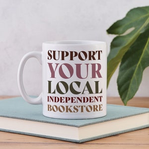 Support Your Bookstore - Literary Mug - Independent Bookstore - Indie Bookseller - Local Bookstore