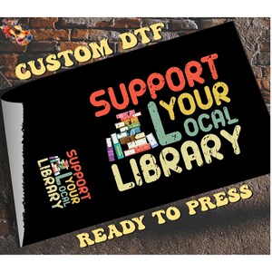 Support Your Local Library DTF Transfer, Library Lover Heat Press, Book Nerd DTF, Retro Book Lover Iron On, Gift for Bookworm Student DTF